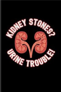 Kidney Stones? Urine Trouble!