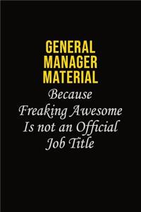 General Manager Material Because Freaking Awesome Is Not An Official Job Title