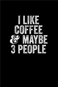 I Like Coffee And Maybe 3 People
