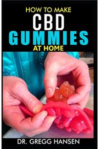 How to Make CBD Gummies at Home