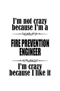 I'm Not Crazy Because I'm A Fire Prevention Engineer I'm Crazy Because I like It