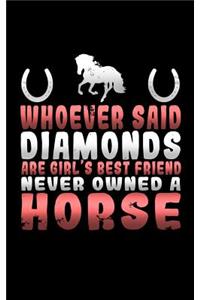 Whoever Said Diamonds Are a Girl's Best Friend Never Owned a Horse