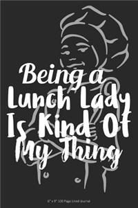 Being a Lunch Lady Is Kind of My Thing: 6 X 9 100 Page Lined Journal