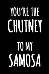 You're the Chutney to my Samosa