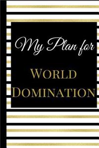 My Plan for World Domination