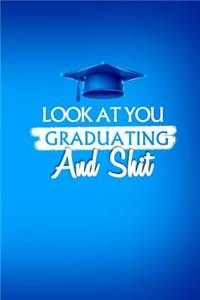 Look At You Graduating And Shit