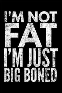 I'm not fat I'm just big boned
