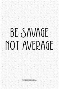 Be Savage Not Average