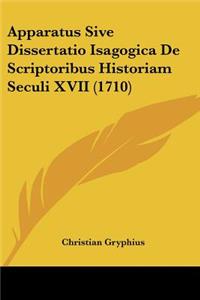 Apparatus Sive Dissertatio Isagogica De Scriptoribus Historiam Seculi XVII (1710)