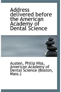 Address Delivered Before the American Academy of Dental Science