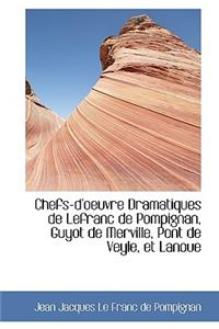 Chefs-D'Oeuvre Dramatiques de Lefranc de Pompignan, Guyot de Merville, Pont de Veyle, Et Lanoue