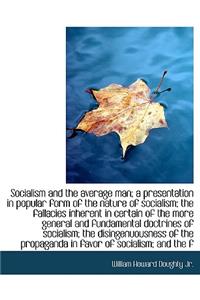 Socialism and the Average Man; A Presentation in Popular Form of the Nature of Socialism; The Fallac