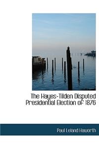 The Hayes-Tilden Disputed Presidential Election of 1876