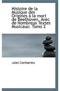 Histoire de La Musique Des Origines La Mort de Beethoven. Avec de Nombreux Textes Musicaux: Tomo 2