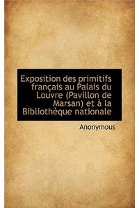 Exposition Des Primitifs Fran Ais Au Palais Du Louvre (Pavillon de Marsan) Et La Biblioth Que Nati