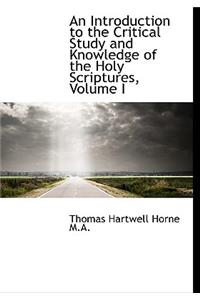 An Introduction to the Critical Study and Knowledge of the Holy Scriptures, Volume I