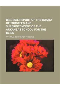 Biennial Report of the Board of Trustees and Superintendent of the Arkansas School for the Blind
