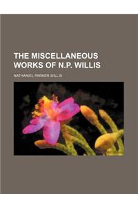 The Miscellaneous Works of N.P. Willis