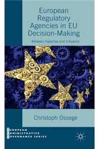 European Regulatory Agencies in Eu Decision-Making