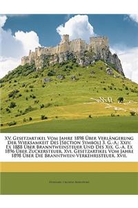 XV. Gesetzartikel Vom Jahre 1898 Uber Verlangerung Der Wirksamkeit Des [Section Symbol] 3, G.-A.: XXIV. Ex 1888 Uber Branntweinsteuer Und Des XIX. G.-A. Ex 1896 Uber Zuckersteuer. XVI. Gesetzartikel Vom Jahre 1898 Uber Die Branntwein-Verkehrssteu