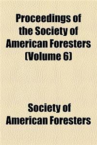 Proceedings of the Society of American Foresters (Volume 6)