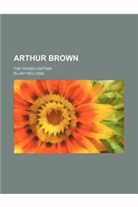 Arthur Brown; The Young Captain