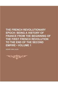 The French Revolutionary Epoch (Volume 1); Being a History of France from the Beginning of the First French Revolution to the End of the Second Empire