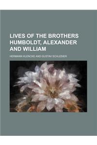 Lives of the Brothers Humboldt, Alexander and William