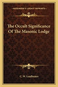 The Occult Significance Of The Masonic Lodge