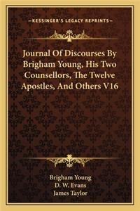 Journal of Discourses by Brigham Young, His Two Counsellors, the Twelve Apostles, and Others V16