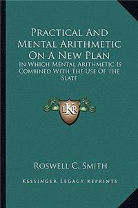 Practical and Mental Arithmetic on a New Plan