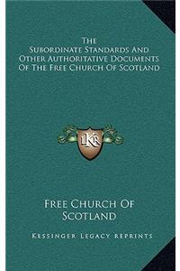 The Subordinate Standards and Other Authoritative Documents of the Free Church of Scotland