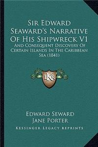 Sir Edward Seaward's Narrative of His Shipwreck V1