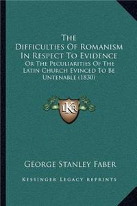 The Difficulties of Romanism in Respect to Evidence