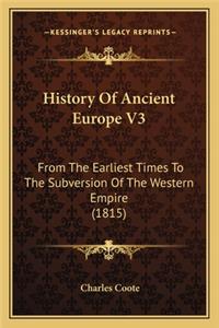 History Of Ancient Europe V3: From The Earliest Times To The Subversion Of The Western Empire (1815)