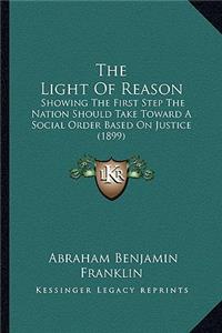 The Light of Reason: Showing The First Step The Nation Should Take Toward A Social Order Based On Justice (1899)