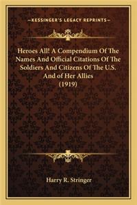 Heroes All! A Compendium Of The Names And Official Citations Of The Soldiers And Citizens Of The U.S. And of Her Allies (1919)