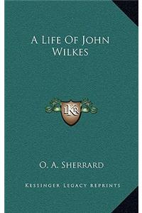 A Life of John Wilkes