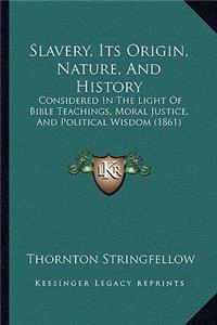 Slavery, Its Origin, Nature, And History