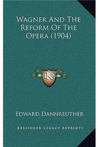 Wagner And The Reform Of The Opera (1904)