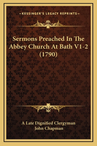 Sermons Preached In The Abbey Church At Bath V1-2 (1790)