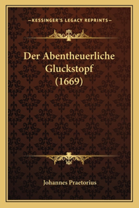 Abentheuerliche Gluckstopf (1669)