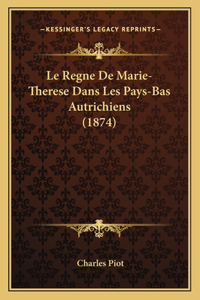 Le Regne De Marie-Therese Dans Les Pays-Bas Autrichiens (1874)