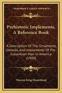Prehistoric Implements, A Reference Book