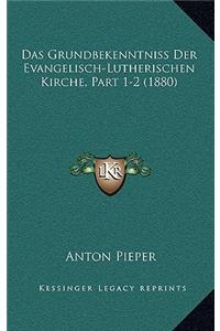 Das Grundbekenntniss Der Evangelisch-Lutherischen Kirche, Part 1-2 (1880)