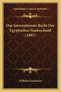 Internationale Recht Der Egyptischen Staatsschuld (1891)