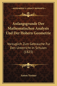 Anfangsgrunde Der Mathematischen Analysis Und Der Hohern Geometrie: Vorzuglich Zum Gebrauche Fur Den Unterricht In Schulen (1823)