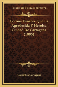 Corona Funebre Que La Agradecida Y Heroica Ciudad De Cartagena (1885)