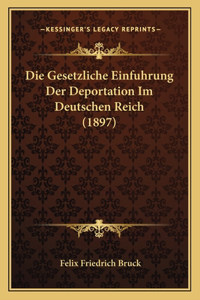 Die Gesetzliche Einfuhrung Der Deportation Im Deutschen Reich (1897)
