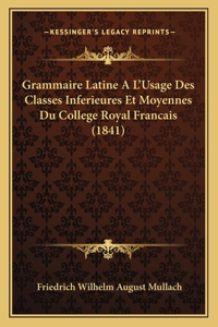 Grammaire Latine A L'Usage Des Classes Inferieures Et Moyennes Du College Royal Francais (1841)